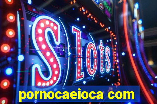 pornocaeioca com